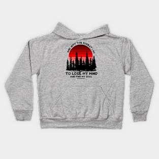 And  into the forest i go To lose my mind and find my soul To lose my mind and find my soul Kids Hoodie